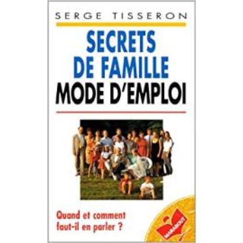Secrets de famille, mode d'emploi: Quand et comment faut-il en parler ?