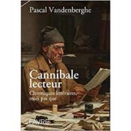 Cannibale lecteur - Chroniques littéraires et perles de culture