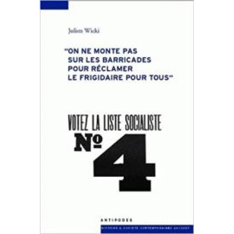 Votez la liste Socialiste N° 4 : On ne monte pas sur les barricades pour réclamer le frigidaire pour tous