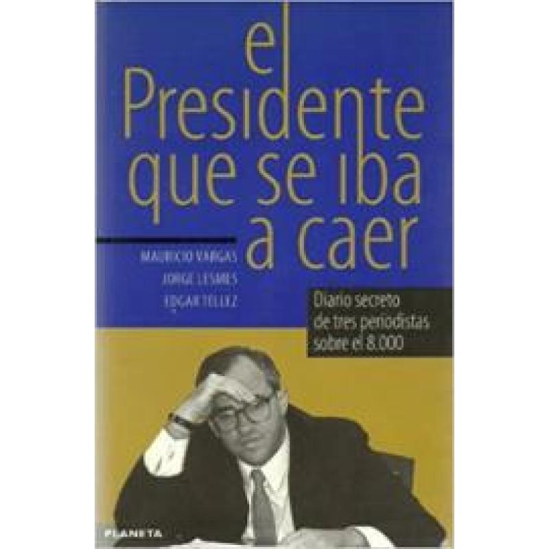 El presidente que se iba a caer: Diario secreto de tres periodistas sobre el 8,000