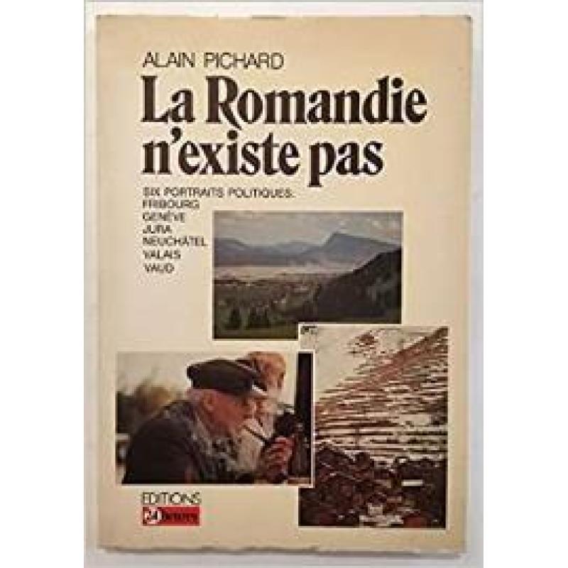 La Romandie n'existe pas: Six portraits politiques : Fribourg, Geneve, Jura, Neuchatel, Valais, Vaud