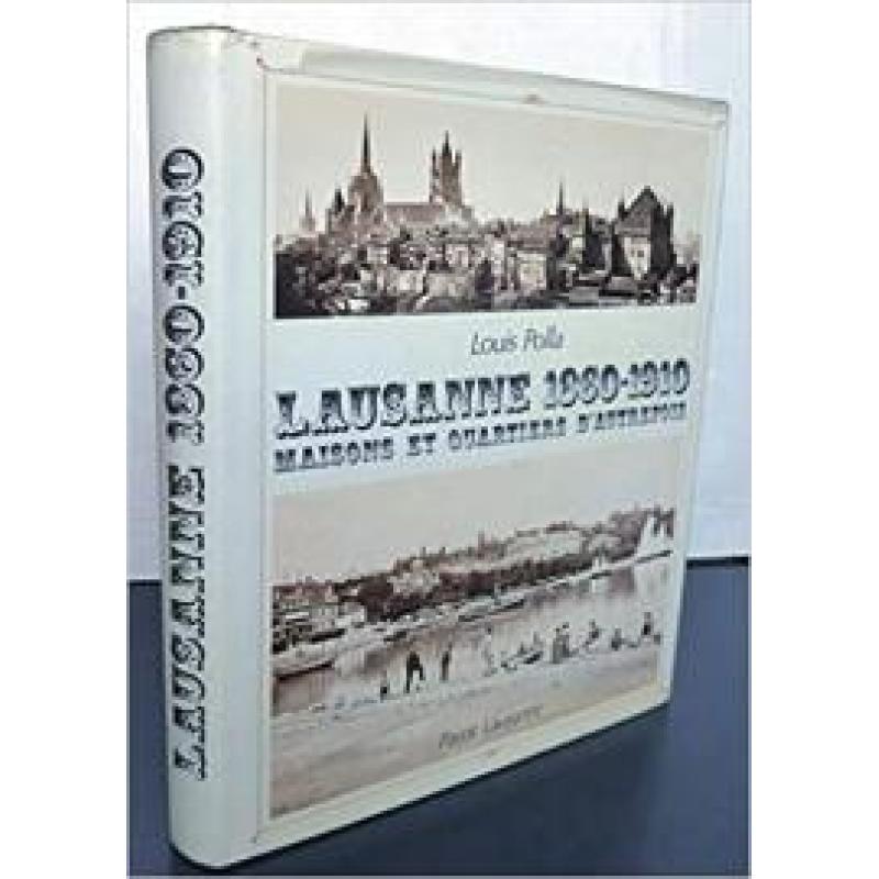 LAUSANNE 1860-1910: MAISONS ET QUARTIERS D'AUTREFOIS.