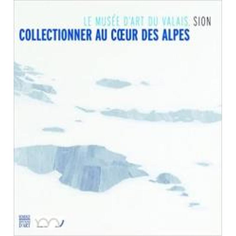 Collectionneur au coeur des Alpes: Le musée d'art du Valais, Sion