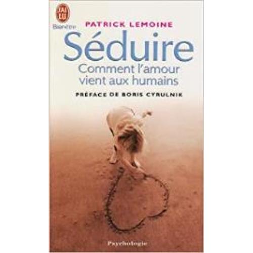 Séduire: Comment l'amour vient aux humains