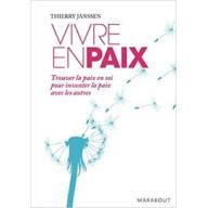 Vivre en paix - Trouver la paix en soi pour inventer la paix avec les autres