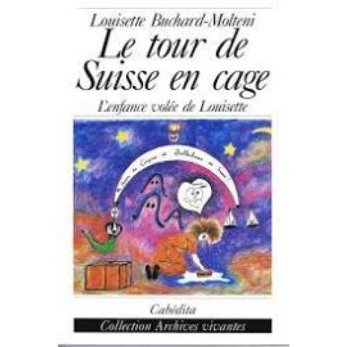 Le tour de Suisse en cage, l'enfance volée de Louisette