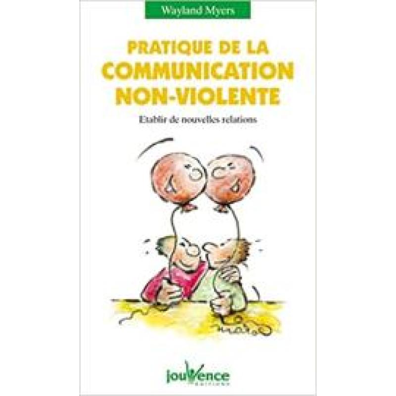 Pratique de la communication non violente : Etablir de nouvelles relations