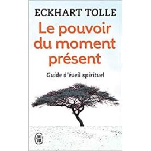 Le pouvoir du moment présent - Guide d'éveil spirituel