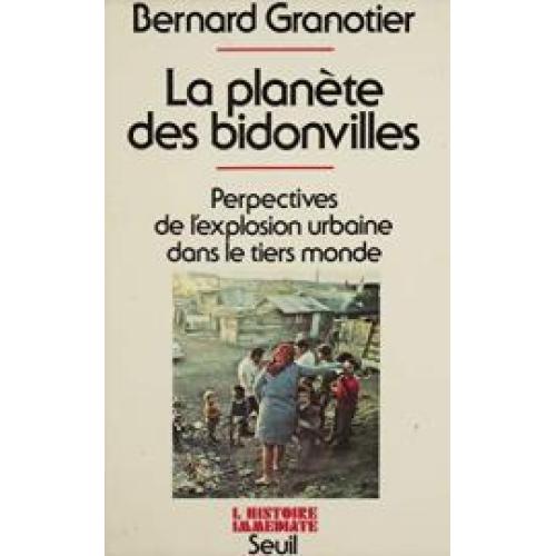 La Planète des bidonvilles: Perspectives de l'explosion urbaine dans le tiers-monde (L'histoire immédiate)