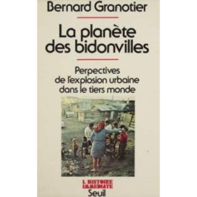 La Planète des bidonvilles: Perspectives de l'explosion urbaine dans le tiers-monde (L'histoire immédiate)
