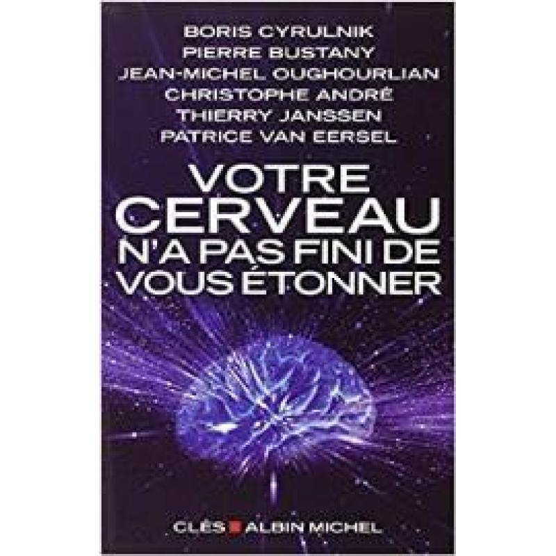 Votre cerveau n'a pas fini de vous étonner: Entretiens avec Patrice Van Eersel