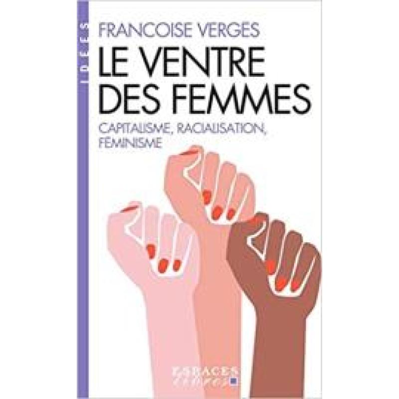 Le Ventre des femmes: Capitalisme, racialisation, féminisme