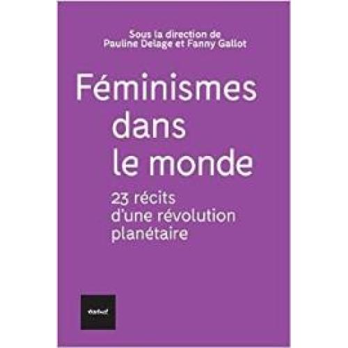 Féminismes dans le monde: 23 récits d'une révolution planétaire