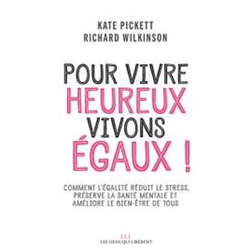 Pour vivre heureux, vivons égaux !: Comment l'égalité réduit le stress, préserve la santé mentales et améliore le bien-être de tous