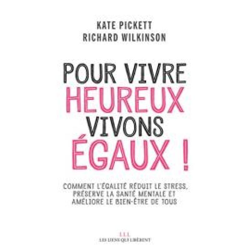 Pour vivre heureux, vivons égaux !: Comment l'égalité réduit le stress, préserve la santé mentales et améliore le bien-être de tous