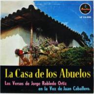 La Casa De Los Abuelos (Los Versos De Jorge Robledo Ortiz En La Voz De Juan Caballero.)