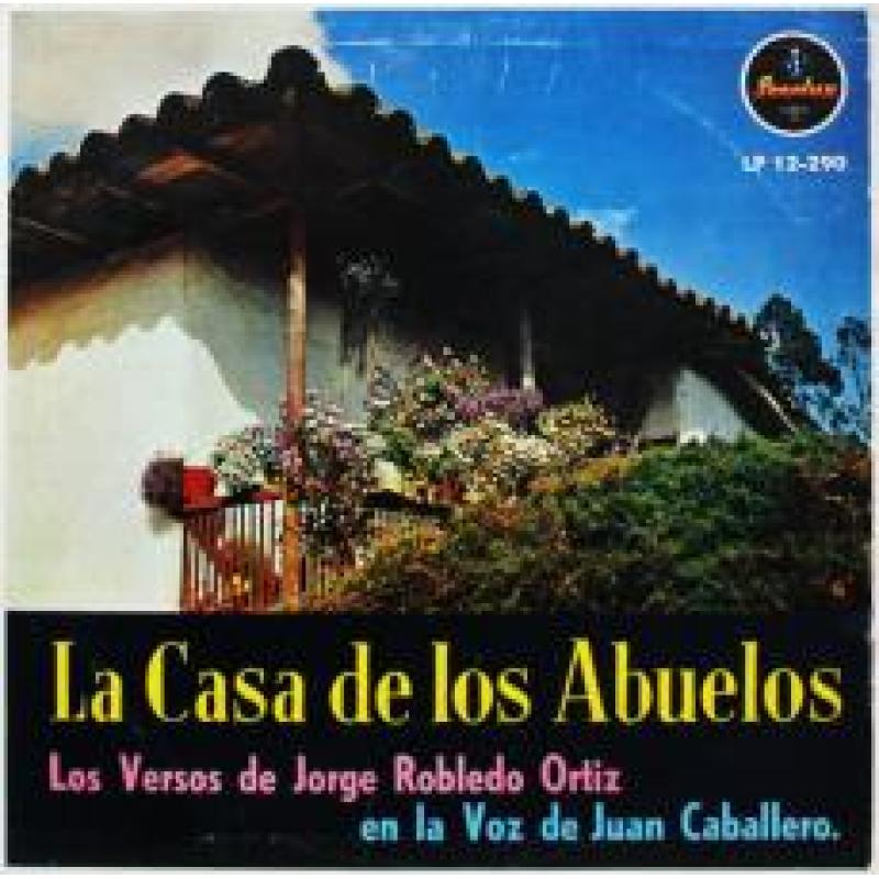 La Casa De Los Abuelos (Los Versos De Jorge Robledo Ortiz En La Voz De Juan Caballero.)