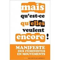 Mais qu'est-ce qu'elles veulent encore !: Manifeste des Féministes en Mouvements