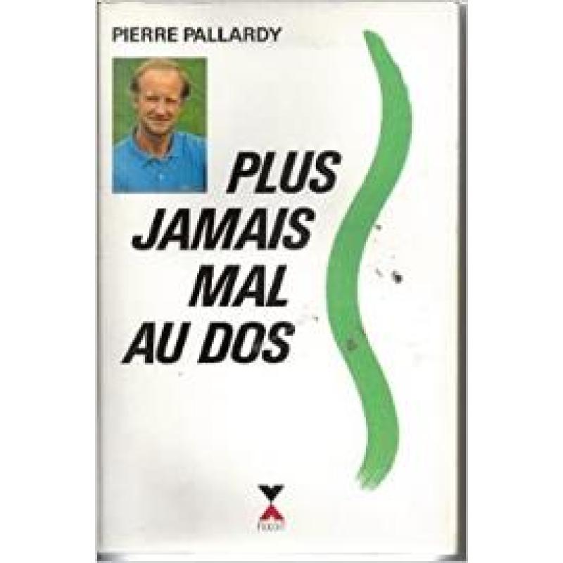 Plus jamais mal au dos  by Pallardy, Pierre