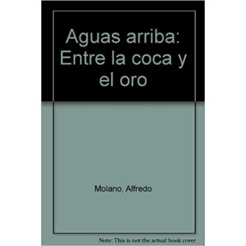 Aguas arriba: Entre la coca y el oro
