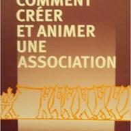 Comment créer et animer une association