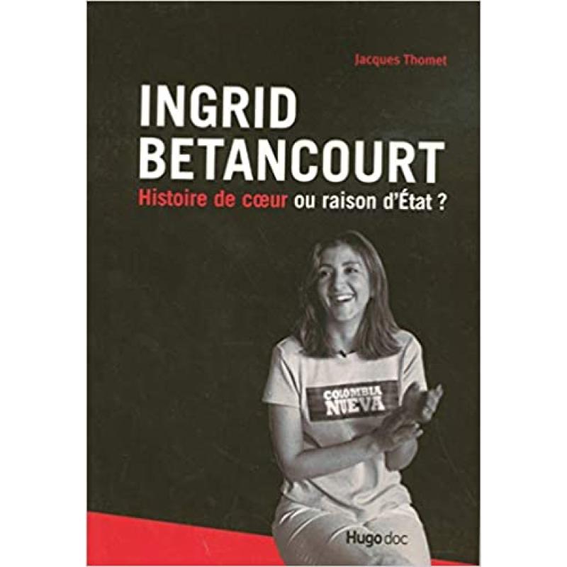 Ingrid Betancourt : Histoire de coeur ou raison d'Etat ?