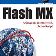 Flash MX : Animation, interactivité, ActionScript
