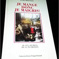Je mange donc je maigris - ou les secrets de la nutrition