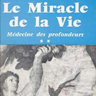 LE MIRACLE DE LA VIE - MEDECINE DES PROFONDEURS T2